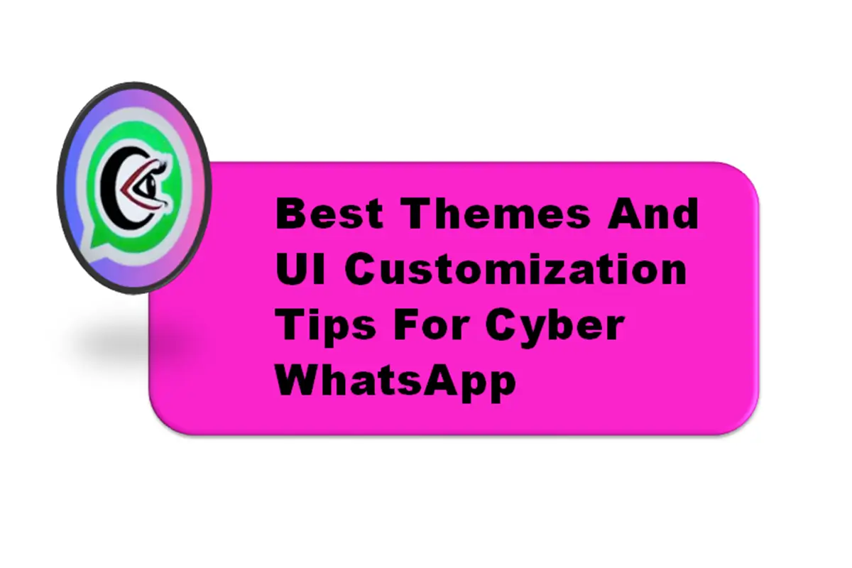 Best Themes and UI Customization Tips for Cyber WhatsApp