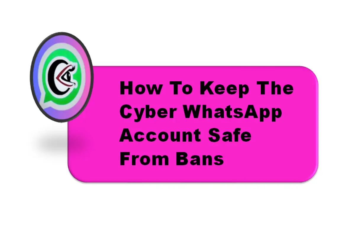 How to Keep The Cyber WhatsApp Account Safe from Bans