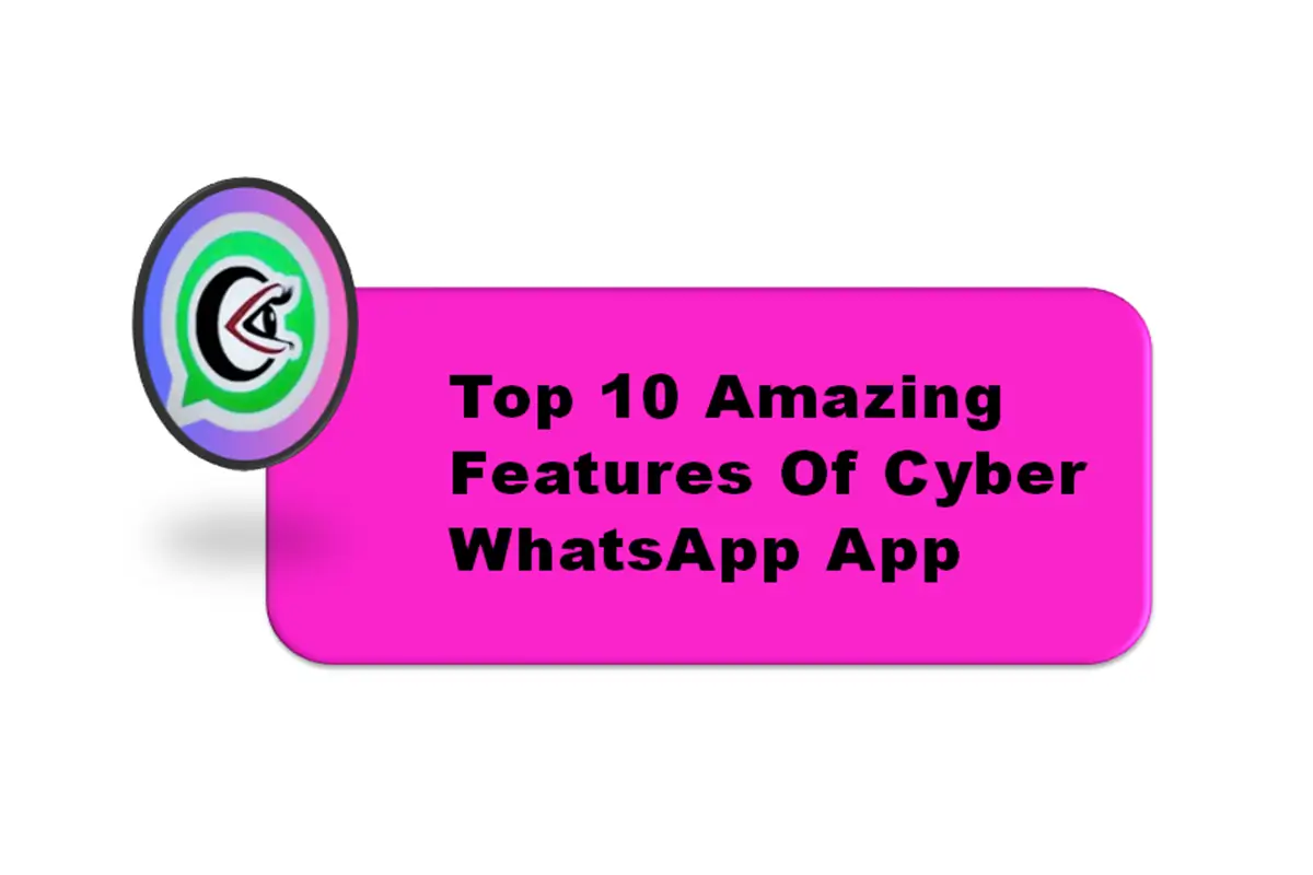 Top 10 Amazing Features of Cyber WhatsApp App
