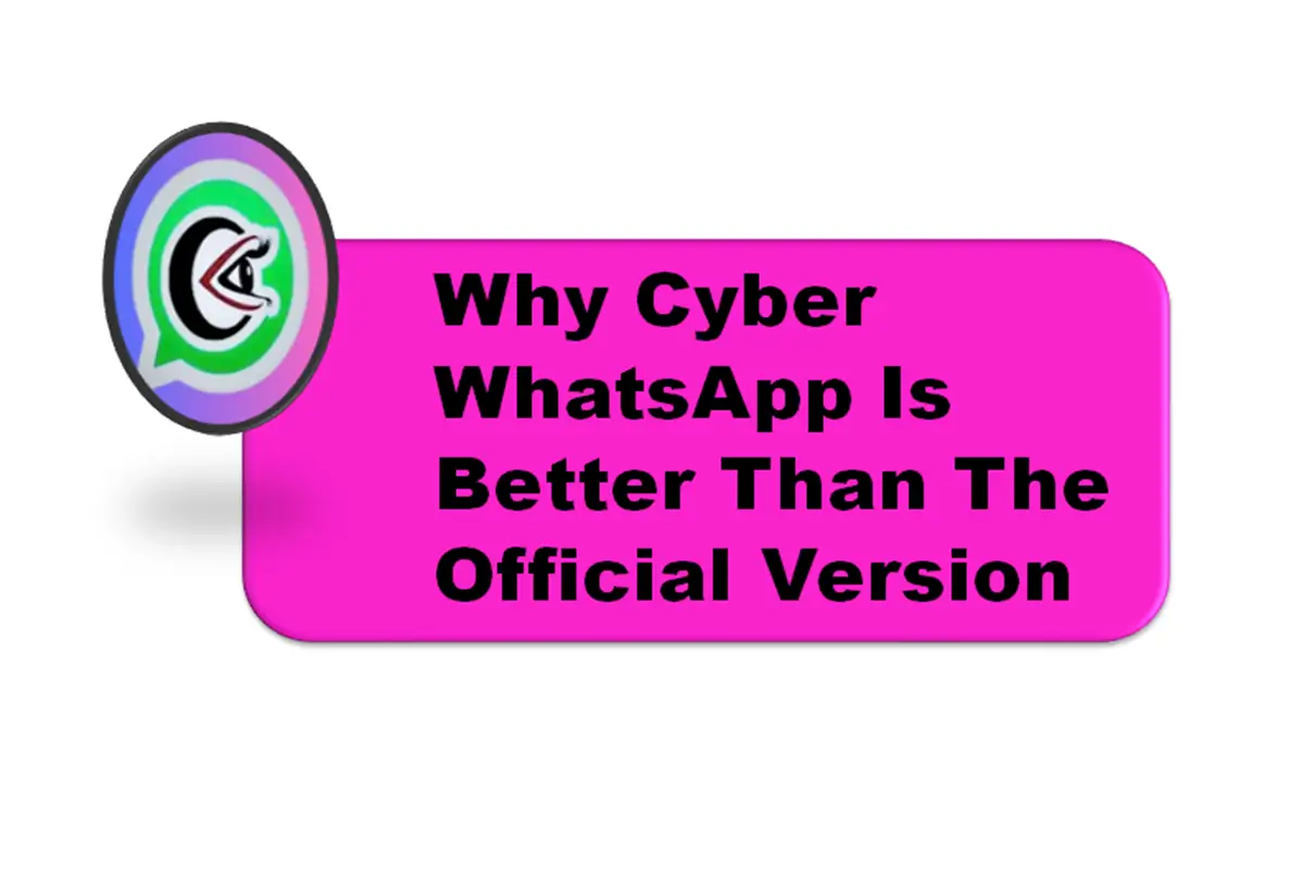 Why Cyber WhatsApp Is Better Than The Official Version